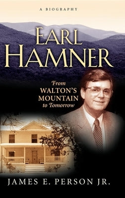 Earl Hamner: From Walton's Mountain to Tomorrow by Person, James E.