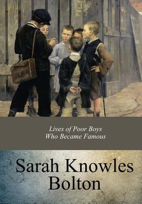 Lives of Poor Boys Who Became Famous by Bolton, Sarah Knowles