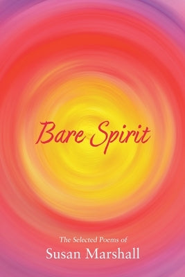 Bare Spirit: The Selected Poems of Susan Marshall by Marshall, Susan L.