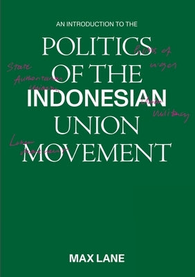 An Introduction to the Politics of the Indonesian Union Movement by Lane, Maxwell