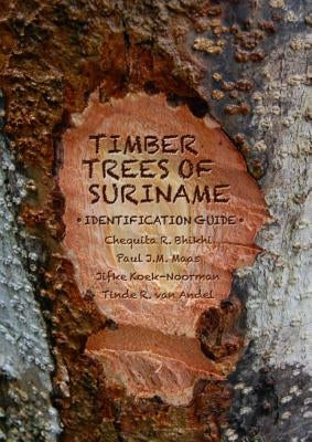 Timber Trees of Suriname by Bhikhi, Chequita R.