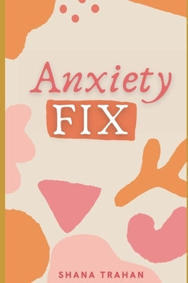 Anxiety Fix: Become cool, calm and collected by Lascano, Marc