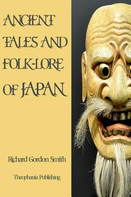Ancient Tales and Folk-Lore of Japan by Smith, Richard Gordon