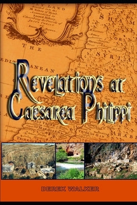 Revelations at Caesarea Philippi by Walker, Derek