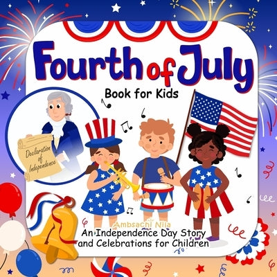 Fourth of July Book for Kids: An Independence Day Story and Celebrations for Children by Nila, Ambsachi