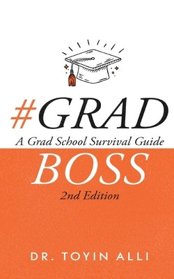 #Gradboss: A Grad School Survival Guide, 2nd Edition by Alli, Toyin