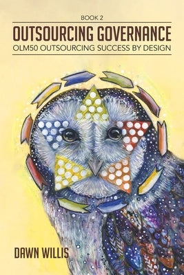 Outsourcing Governance: OLM50 Outsourcing Success by Design by Willis, Dawn