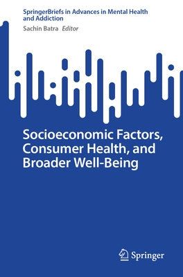 Socioeconomic Factors, Consumer Health, and Broader Well-Being by Batra, Sachin