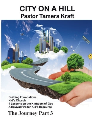 City on a Hill: The Journey, Part 3. A Revival Fire for Kids Resource by Kraft, Tamera