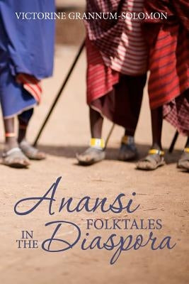 ANANSI Folktales in the DIASPORA by Grannum-Solomon, Victorine