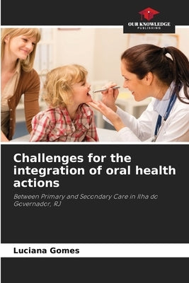 Challenges for the integration of oral health actions by Gomes, Luciana