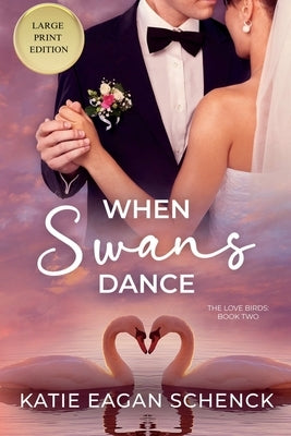 When Swans Dance: Large Print Edition by Schenck, Katie Eagan
