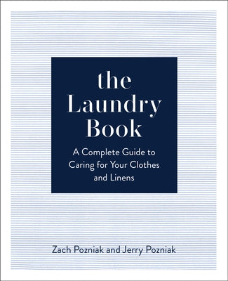 The Laundry Book: A Complete Guide to Caring for Your Clothes and Linens by Pozniak, Zach