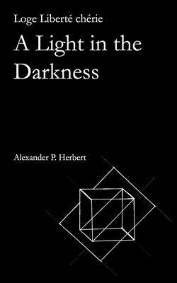 Loge Liberté chérie: A Light in the Darkness by Herbert, Alexander P.