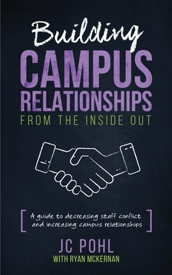 Building Campus Relationships From the Inside Out: A Guide to Decreasing Staff Conflict and Increasing Campus Relationships by McKernan, Ryan