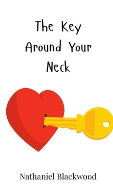The Key Around Your Neck by Blackwood, Nathaniel