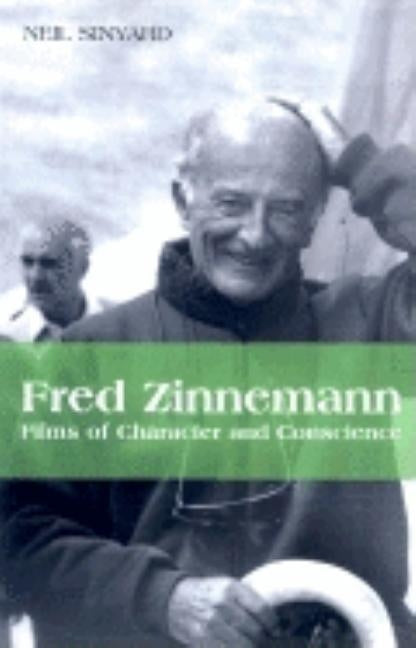 Fred Zinneman: Films of Character and Conscience by Sinyard, Neil