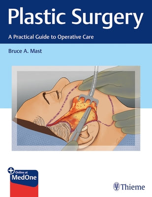 Plastic Surgery: A Practical Guide to Operative Care by Mast, Bruce A.