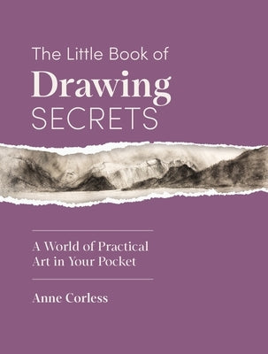 The Little Book of Drawing Secrets: A World of Practical Art in Your Pocket by Corless, Anne