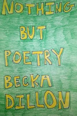 Nothing But Poetry by Dillon, Becka