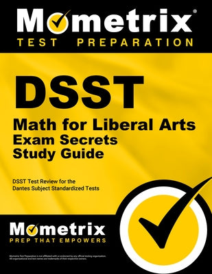 DSST Math for Liberal Arts Exam Secrets Study Guide: DSST Test Review for the Dantes Subject Standardized Tests by Mometrix Test Prep