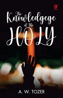 The knowledge of the holy by Tower, A. W.