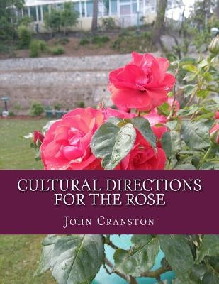 Cultural Directions For The Rose: or; How To Grow Roses by Chambers, Roger