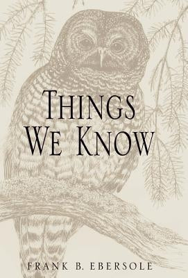 Things We Know by Ebersole, Frank B.