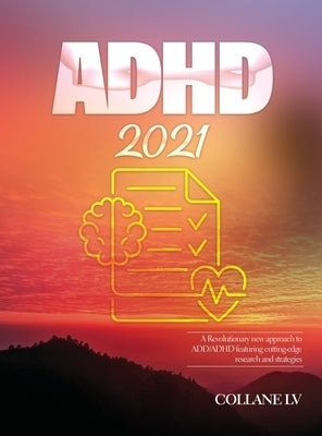 ADHD 2021: A Revolutionary new approach to ADD/ADHD featuring cutting-edge research and strategies by Collane LV