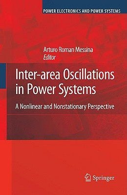 Inter-Area Oscillations in Power Systems: A Nonlinear and Nonstationary Perspective by Messina, Arturo Roman