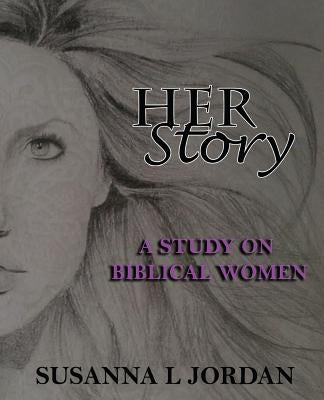 Her Story: A Study on Biblical Women by Jordan, Susanna L.