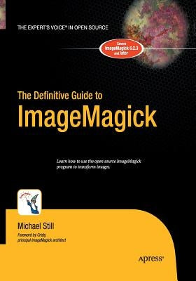 The Definitive Guide to Imagemagick by Still, Michael