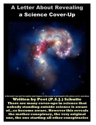 The Letter About Revealing a Science Cover-Up: The Revealing Letter by Schutte, Peet (P S. J. ).