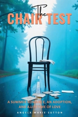 The Chair Test: A Summer Romance, An Adoption, And A Lifetime of Love by Sutton, Angela