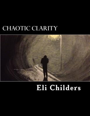 Chaotic Clarity by Childers, Eli Robin