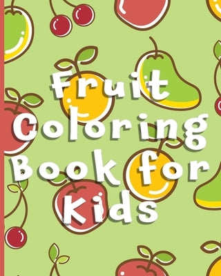 Fruit Coloring Book for Kids: Cute Fruits with Names - For Toddlers and Kids Ages 2-4 by Rustad Publishing