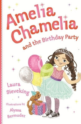 Amelia Chamelia and the Birthday Party: Amelia Chamelia 1 by Sieveking, Laura
