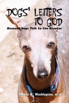 Dogs' Letters to God: Rescued Dogs Talk to the Creator by Washington, Mindy H.