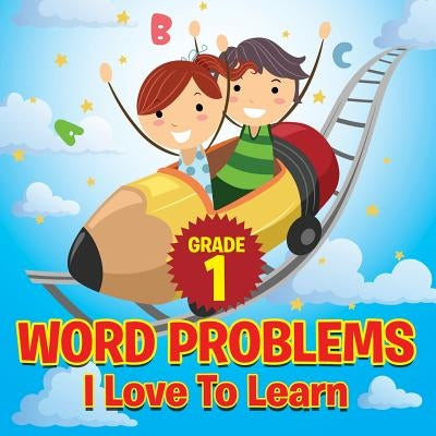 Grade 1 Word Problems I Love To Learn by Baby Professor