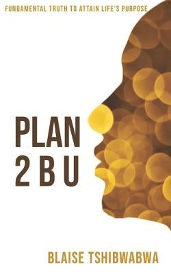 Plan 2 B U by Tshibwabwa, Blaise
