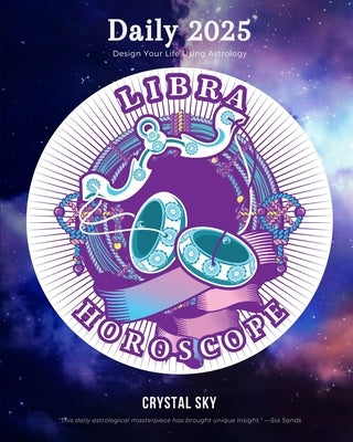 Libra Daily Horoscope 2025: Design Your Life Using Astrology by Sky, Crystal