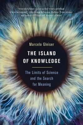 The Island of Knowledge: The Limits of Science and the Search for Meaning by Gleiser, Marcelo