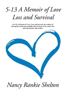 5-13: A Memoir of Love, Loss and Survival by Shelton, Nancy Rankie
