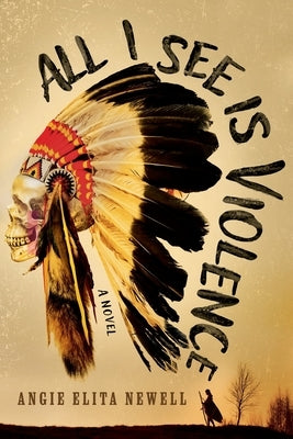 All I See is Violence by Newell, Angie Elita
