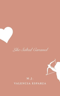 Like Salted Caramel by Valencia Esparza, M. J.