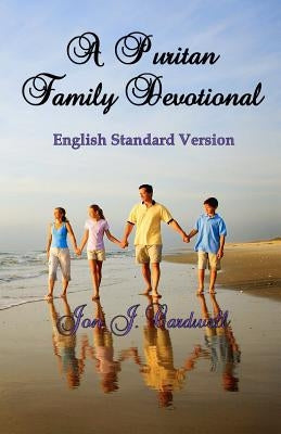 A Puritan Family Devotional: English Standard Version by Cardwell, Jon J.