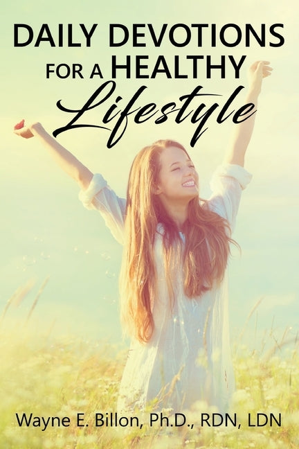 Daily Devotions For A Healthy Lifestyle by Billon, Wayne E.