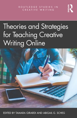 Theories and Strategies for Teaching Creative Writing Online by Girardi, Tamara