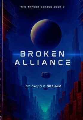 Broken Alliance: Book 2 in The Tracer Series - Special Edition by Graham, David E.
