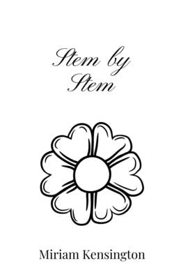 Stem by Stem by Kensington, Miriam